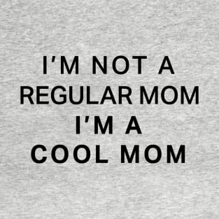 I'm Not A Regular Mom I'm A Cool Mom T-Shirt